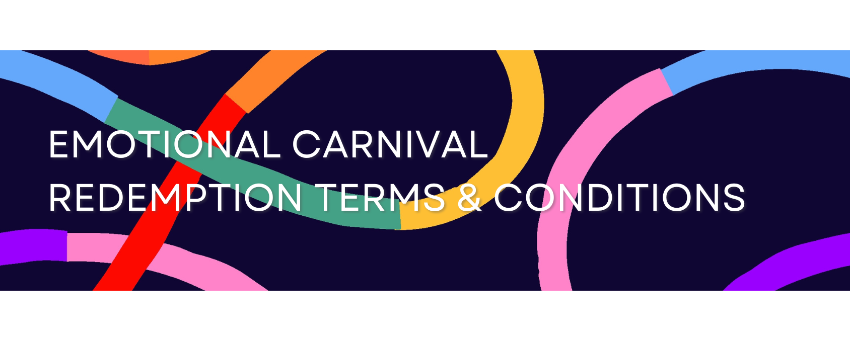 EMOTIONAL CARNIVAL REDEMPTION TERMS & CONDITIONS web banner.png